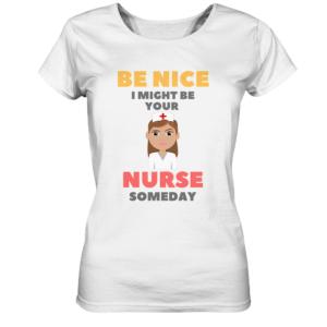 BE NICE I MIGHT BE YOUR NURSE SOMEDAY *schnelle Lieferung Ladies Organic Shirt
