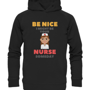 BE NICE I MIGHT BE YOUR NURSE SOMEDAY *schnelle Lieferung Organic Hooded Sweat