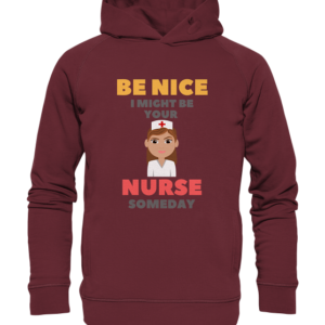 BE NICE I MIGHT BE YOUR NURSE SOMEDAY *schnelle Lieferung Organic Hooded Sweat