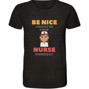 BE NICE I MIGHT BE YOUR NURSE SOMEDAY *schnelle Lieferung Organic Shirt (meliert)