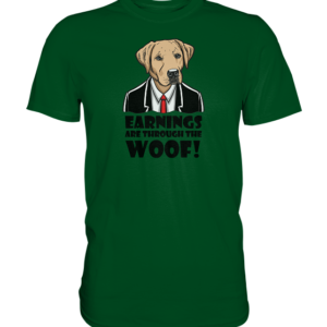 EARNINGS are through the WOOF * schnelle Lieferung  Premium Shirt