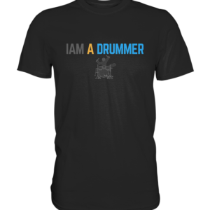 Iam a Drummer Premium Shirt