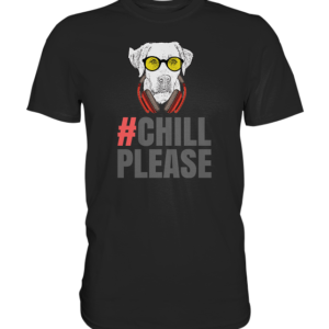 chill please *SCHNELLE LIEFERUNG Premium Shirt