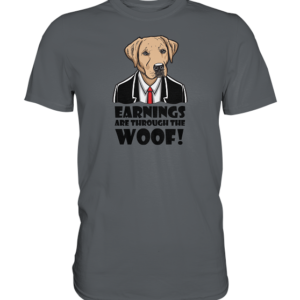 EARNINGS are through the WOOF * schnelle Lieferung  Premium Shirt