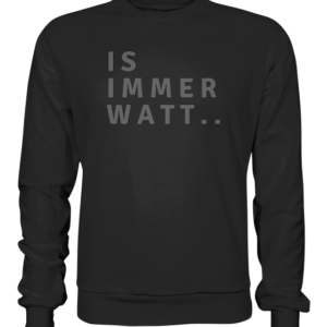 is immer watt * SCHNELLE LIEFERUNG Premium Sweatshirt