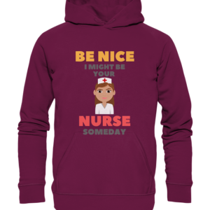 BE NICE I MIGHT BE YOUR NURSE SOMEDAY *schnelle Lieferung Premium Unisex Hoodie