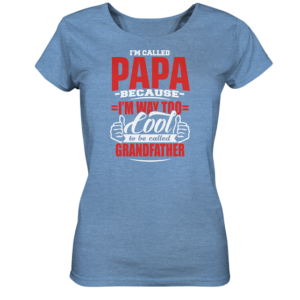 Im called PAPA because … Grandfather * schnelle Lieferung Ladies Organic Shirt (meliert)