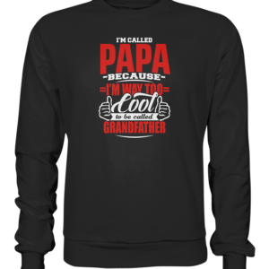 Im called PAPA because … Grandfather * schnelle Lieferung Premium Sweatshirt